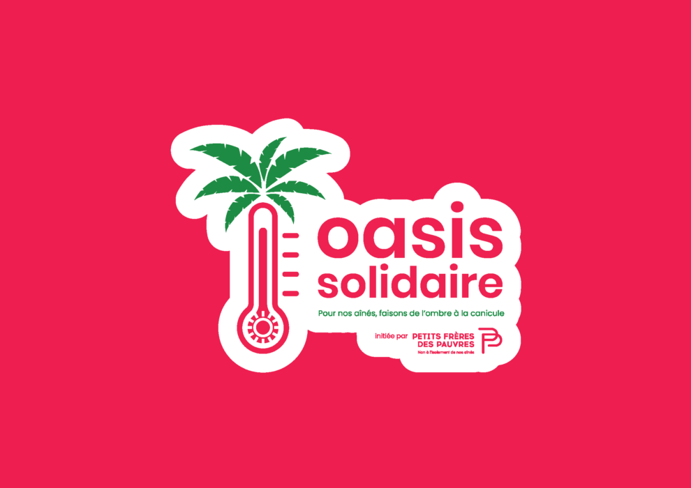 Oasis solidaire
Pour nos aînés, faisons de l'ombre à la canicule
Initiée par les petits frères des pauvres
Non à l'isolement de nos aînés